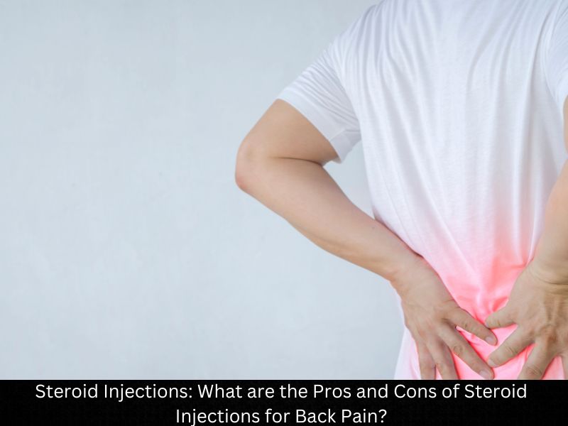 Steroid Injections: What are the Pros and Cons of Steroid Injections for Back Pain?